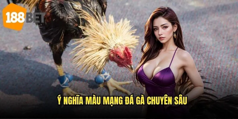Màu mạng đá gà 188bet - Giải mã bí ẩn gà đấu 2 Ý nghĩa màu mạng đá gà chuyên sâu