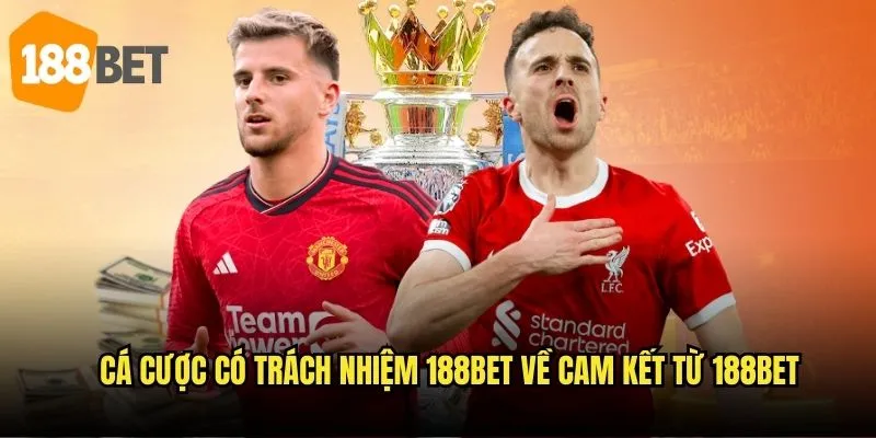 Cá cược có trách nhiệm cùng 188bet: Chơi thông minh, giải trí lành mạnh 1 Cá cược có trách nhiệm 188bet về cam kết từ 188bet