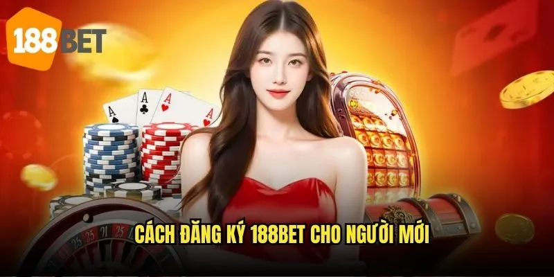 Hướng dẫn đăng ký 188bet chi tiết: Nhanh chóng chỉ trong 3 phút 2 Cách đăng ký 188bet cho người mới
