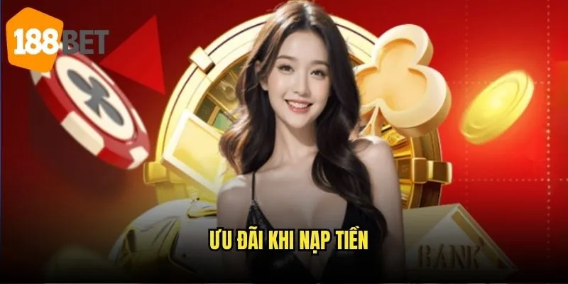 Nạp tiền 188bet siêu nhanh: Đa dạng phương thức an toàn 3 Ưu đãi khi nạp tiền