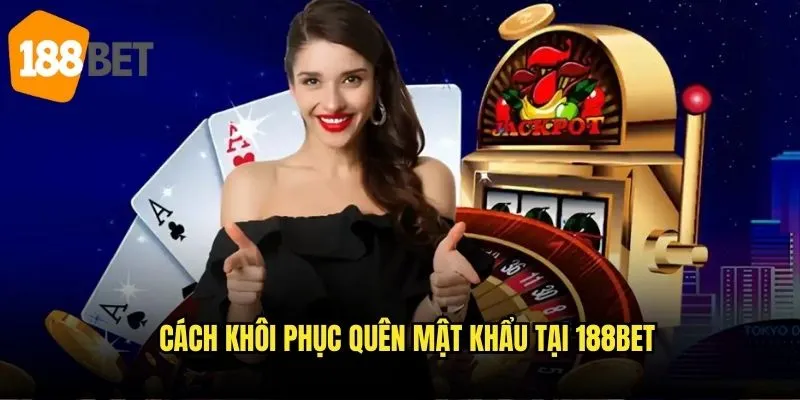Quên mật khẩu 188bet? Khôi phục tài khoản trong 3 phút 2 Cách khôi phục quên mật khẩu tại 188bet