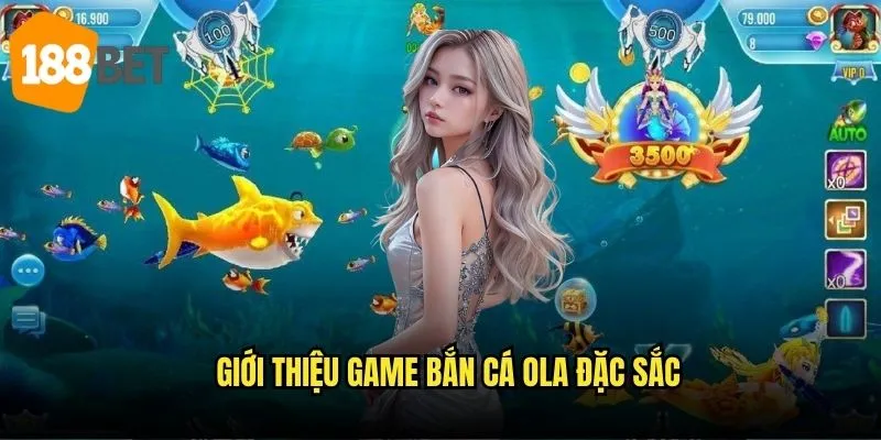 Bắn cá OLA 188bet - Hành trình khám phá đại dương kỳ bí 2 Giới thiệu game bắn cá OLA đặc sắc