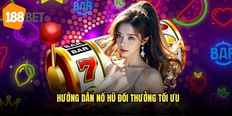 Nổ hũ đổi thưởng 188bet - Biến game thành thu nhập thụ động 2 Hướng dẫn nổ hũ đổi thưởng tối ưu