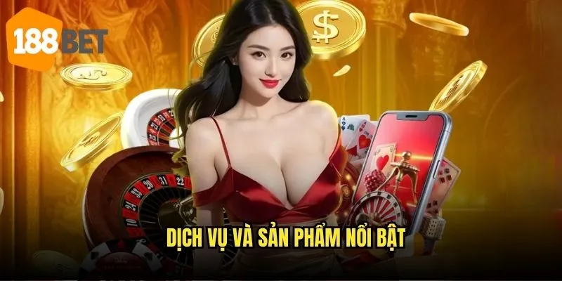 Giới thiệu 188bet: Hành trình đến với nhà cái uy tín bậc nhất châu Á 2 Dịch vụ và sản phẩm nổi bật